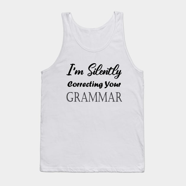 I'm Silently Correcting Your Grammar. Tank Top by kirayuwi